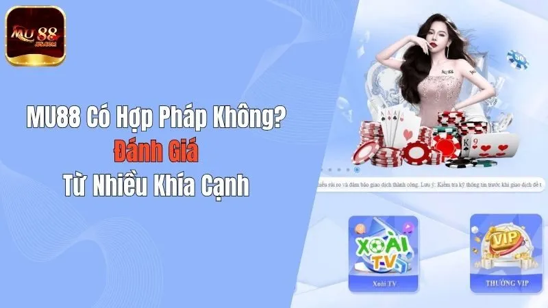 MU88 Có Hợp Pháp Không? Đánh Giá Từ Nhiều Khía Cạnh