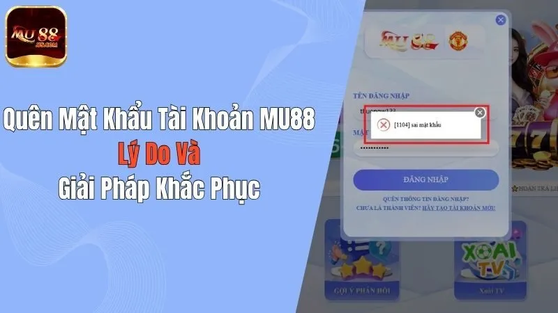 Quên Mật Khẩu Tài Khoản MU88: Lý Do Và Giải Pháp Khắc Phục